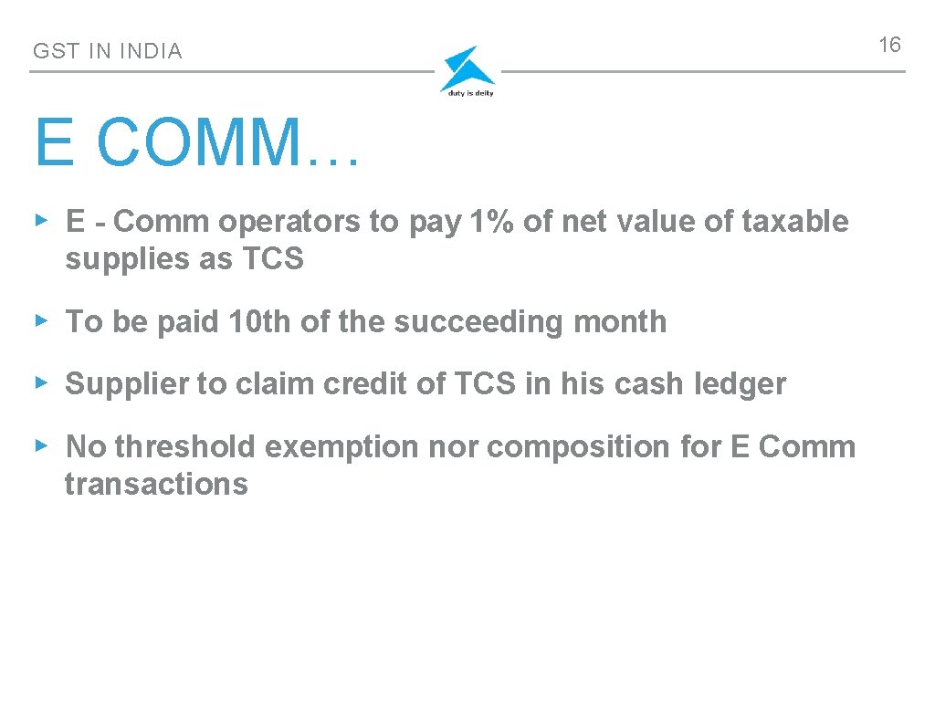 GST IN INDIA E COMM… ▸ E - Comm operators to pay 1% of