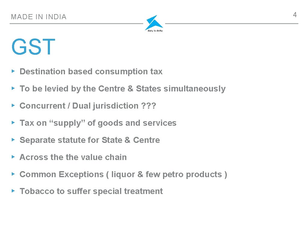 MADE IN INDIA GST ▸ Destination based consumption tax ▸ To be levied by