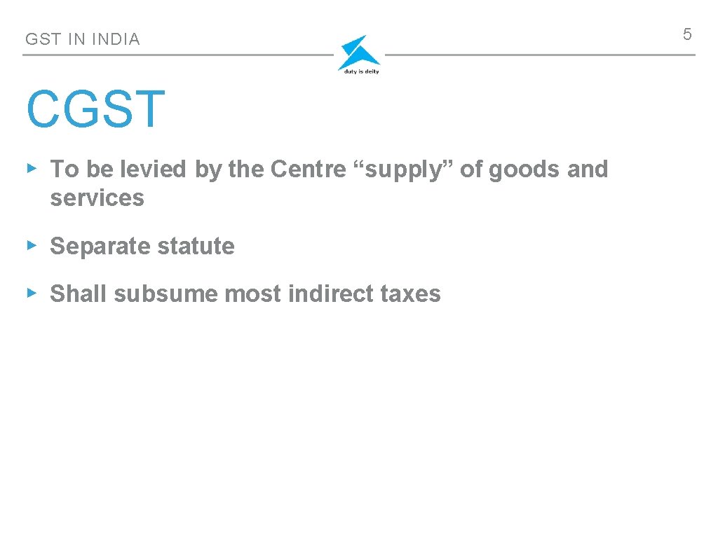 GST IN INDIA CGST ▸ To be levied by the Centre “supply” of goods