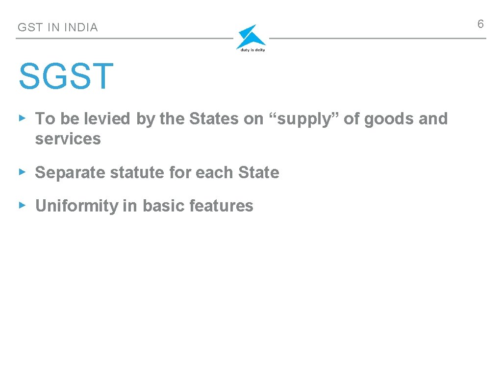 GST IN INDIA SGST ▸ To be levied by the States on “supply” of