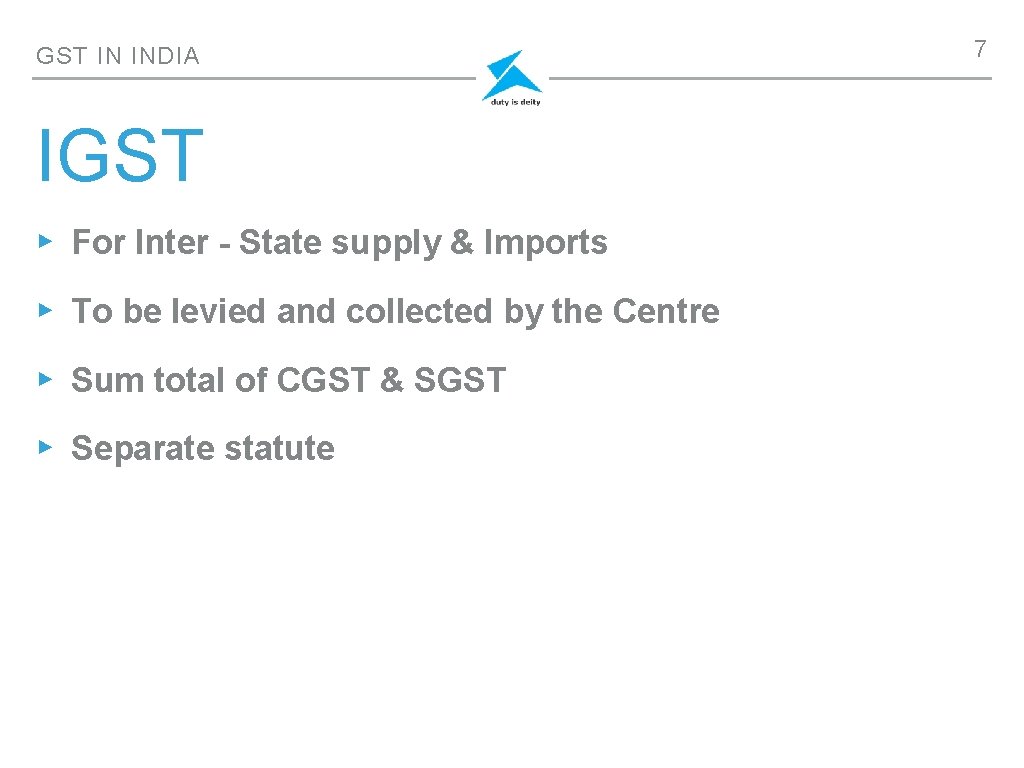 GST IN INDIA IGST ▸ For Inter - State supply & Imports ▸ To