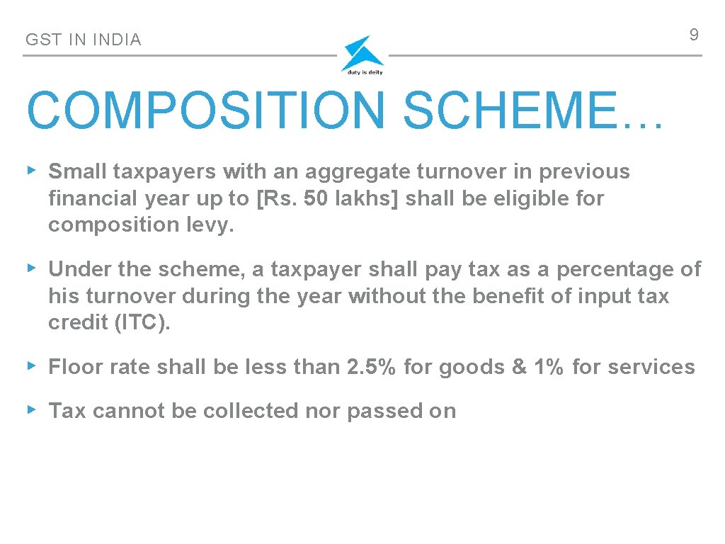 GST IN INDIA 9 COMPOSITION SCHEME… ▸ Small taxpayers with an aggregate turnover in