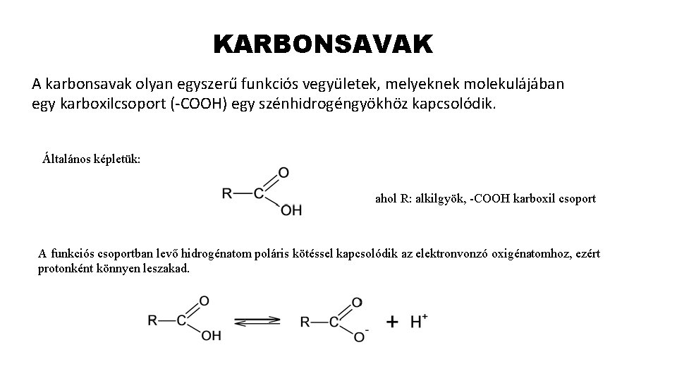 KARBONSAVAK A karbonsavak olyan egyszerű funkciós vegyületek, melyeknek molekulájában egy karboxilcsoport (-COOH) egy szénhidrogéngyökhöz