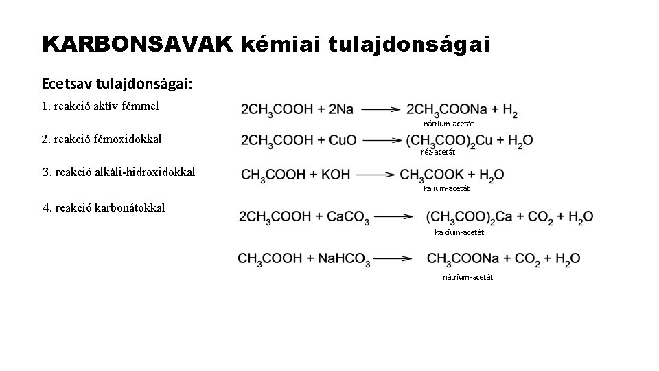 KARBONSAVAK kémiai tulajdonságai Ecetsav tulajdonságai: 1. reakció aktív fémmel nátrium-acetát 2. reakció fémoxidokkal réz-acetát