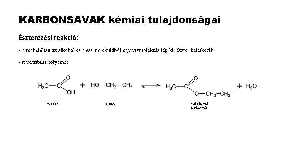 KARBONSAVAK kémiai tulajdonságai Észterezési reakció: - a reakcióban az alkohol és a savmolekulából egy