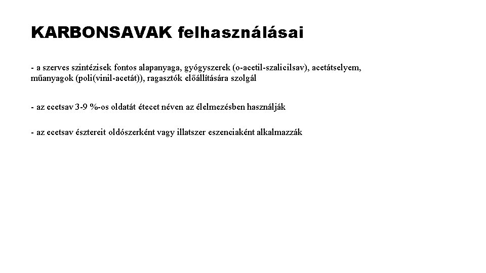 KARBONSAVAK felhasználásai - a szerves szintézisek fontos alapanyaga, gyógyszerek (o-acetil-szalicilsav), acetátselyem, műanyagok (poli(vinil-acetát)), ragasztók