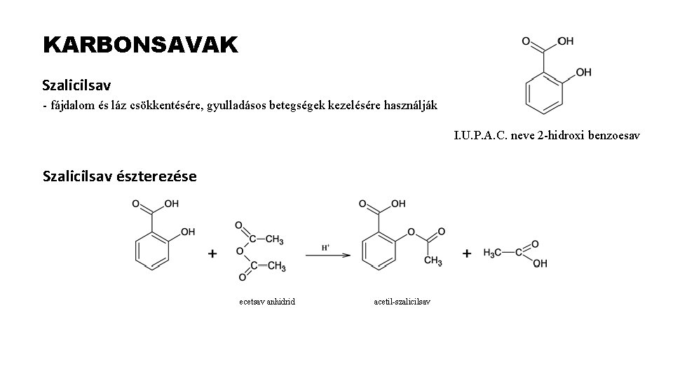 KARBONSAVAK Szalicilsav - fájdalom és láz csökkentésére, gyulladásos betegségek kezelésére használják I. U. P.