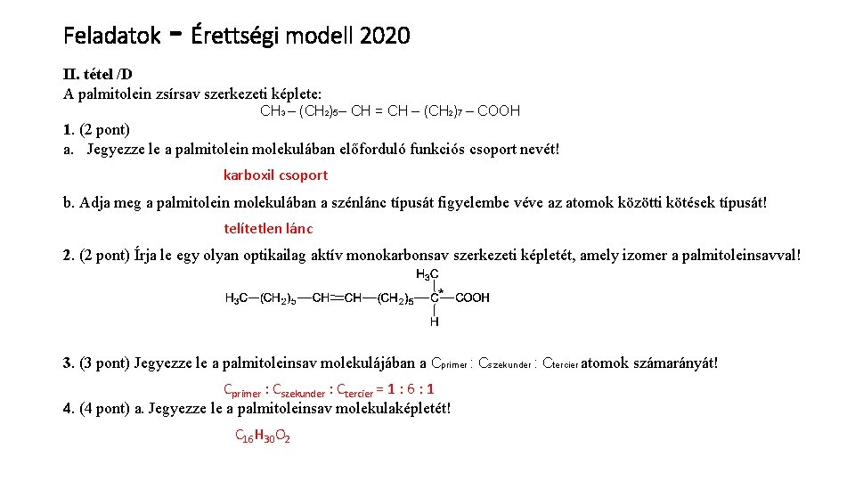 Feladatok - Érettségi modell 2020 II. tétel /D A palmitolein zsírsav szerkezeti képlete: CH