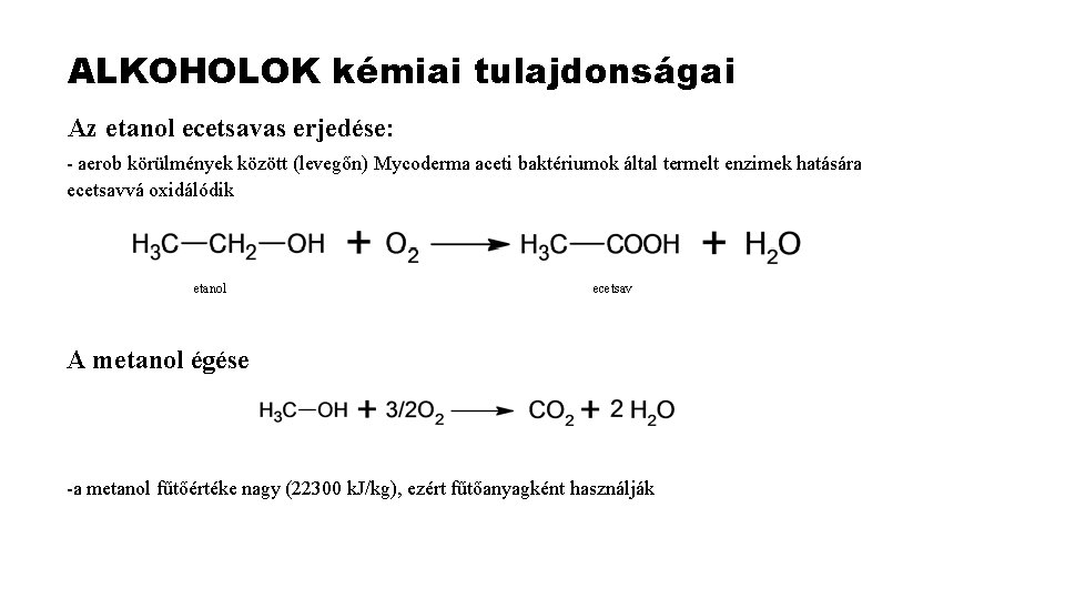 ALKOHOLOK kémiai tulajdonságai Az etanol ecetsavas erjedése: - aerob körülmények között (levegőn) Mycoderma aceti