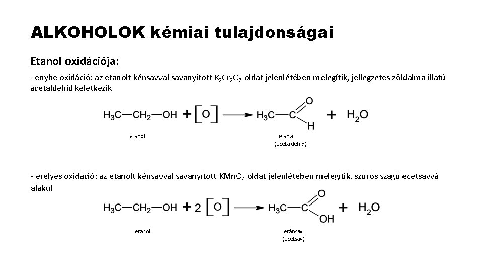ALKOHOLOK kémiai tulajdonságai Etanol oxidációja: - enyhe oxidáció: az etanolt kénsavval savanyított K 2