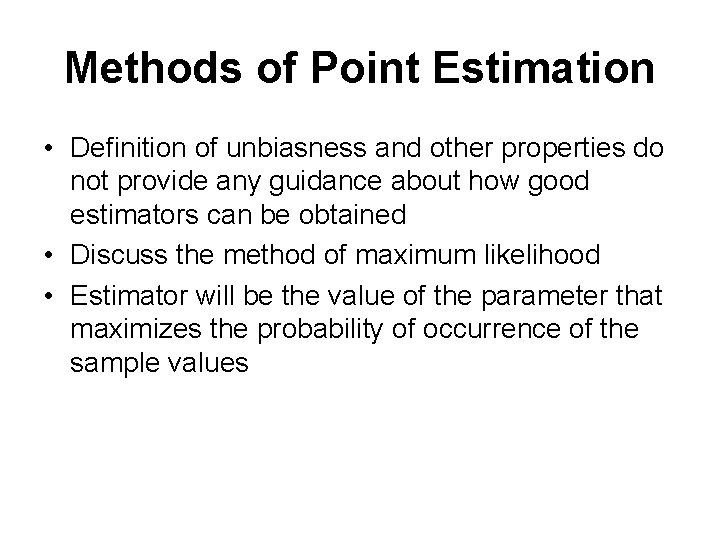 Methods of Point Estimation • Definition of unbiasness and other properties do not provide