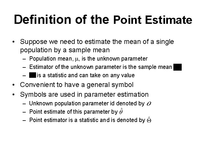 Definition of the Point Estimate • Suppose we need to estimate the mean of
