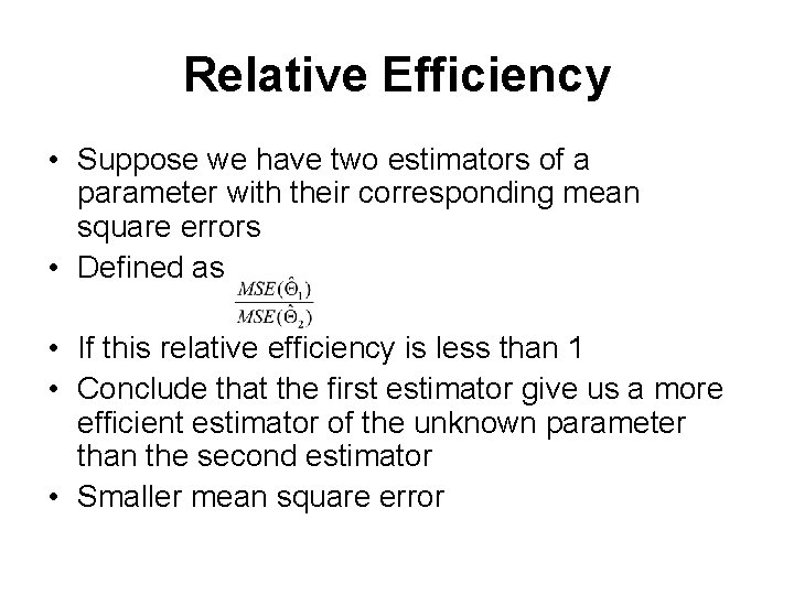 Relative Efficiency • Suppose we have two estimators of a parameter with their corresponding
