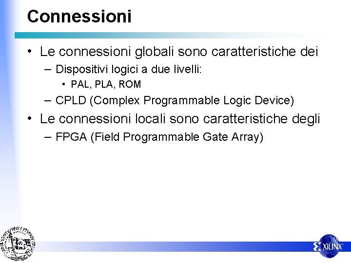 Connessioni • Le connessioni globali sono caratteristiche dei – Dispositivi logici a due livelli: