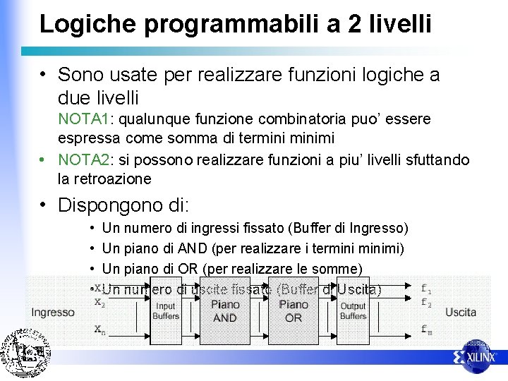 Logiche programmabili a 2 livelli • Sono usate per realizzare funzioni logiche a due