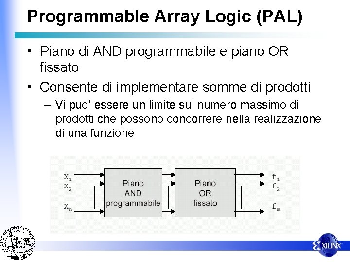 Programmable Array Logic (PAL) • Piano di AND programmabile e piano OR fissato •
