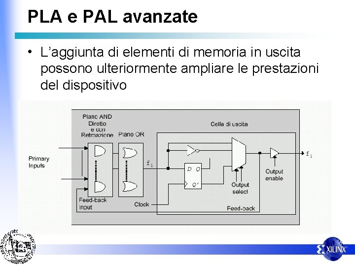 PLA e PAL avanzate • L’aggiunta di elementi di memoria in uscita possono ulteriormente