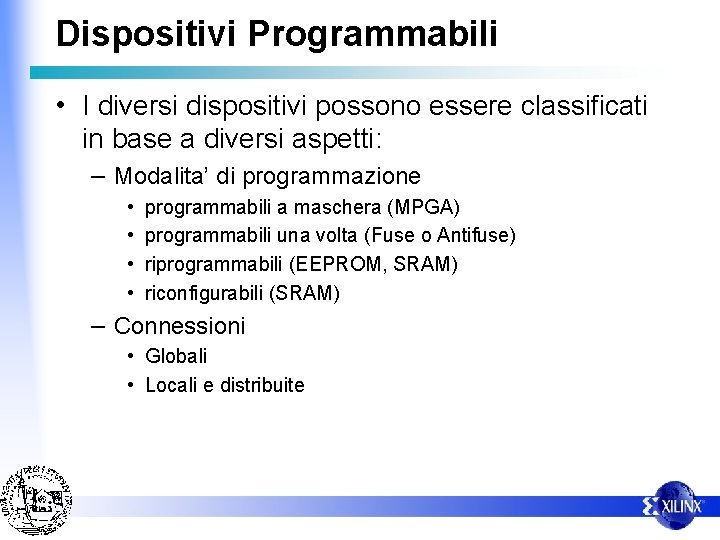 Dispositivi Programmabili • I diversi dispositivi possono essere classificati in base a diversi aspetti: