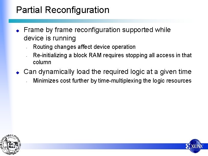 Partial Reconfiguration u Frame by frame reconfiguration supported while device is running - u