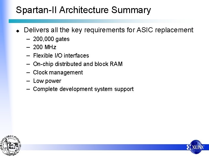 Spartan-II Architecture Summary u Delivers all the key requirements for ASIC replacement – –