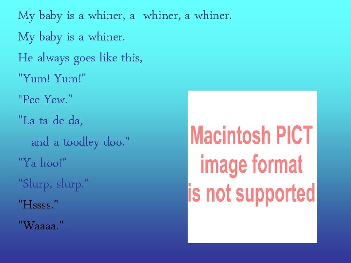 My baby is a whiner, a whiner. My baby is a whiner. He always
