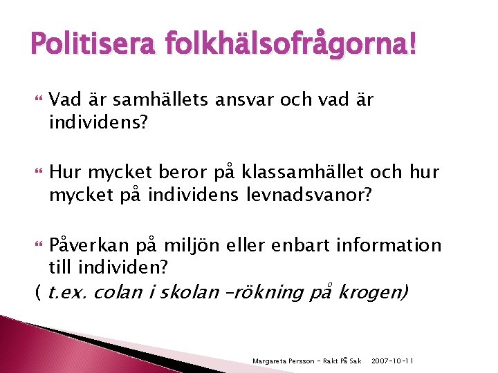 Politisera folkhälsofrågorna! Vad är samhällets ansvar och vad är individens? Hur mycket beror på