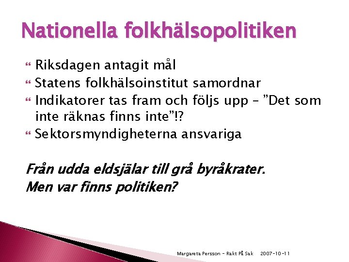 Nationella folkhälsopolitiken Riksdagen antagit mål Statens folkhälsoinstitut samordnar Indikatorer tas fram och följs upp