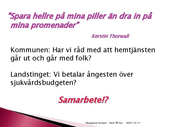 ”Spara hellre på mina piller än dra in på mina promenader” Kerstin Thorwall Kommunen: