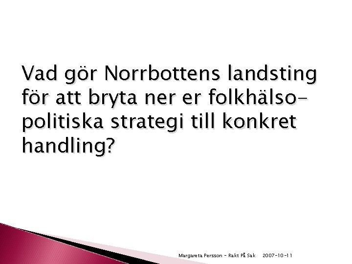 Vad gör Norrbottens landsting för att bryta ner er folkhälsopolitiska strategi till konkret handling?