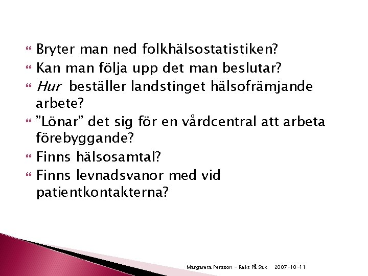  Bryter man ned folkhälsostatistiken? Kan man följa upp det man beslutar? Hur beställer