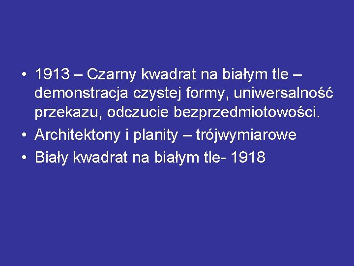  • 1913 – Czarny kwadrat na białym tle – demonstracja czystej formy, uniwersalność