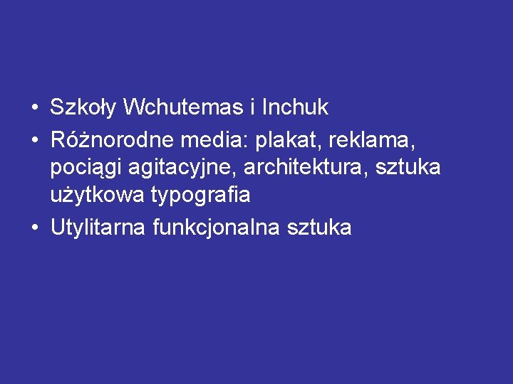  • Szkoły Wchutemas i Inchuk • Różnorodne media: plakat, reklama, pociągi agitacyjne, architektura,