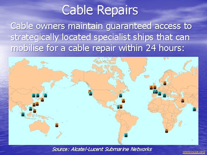 Cable Repairs Cable owners maintain guaranteed access to strategically located specialist ships that can