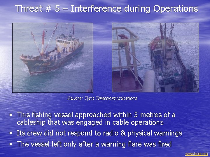 Threat # 5 – Interference during Operations Source: Tyco Telecommunications § This fishing vessel