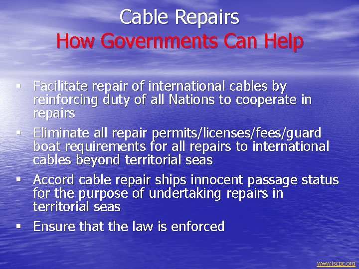 Cable Repairs How Governments Can Help § Facilitate repair of international cables by reinforcing