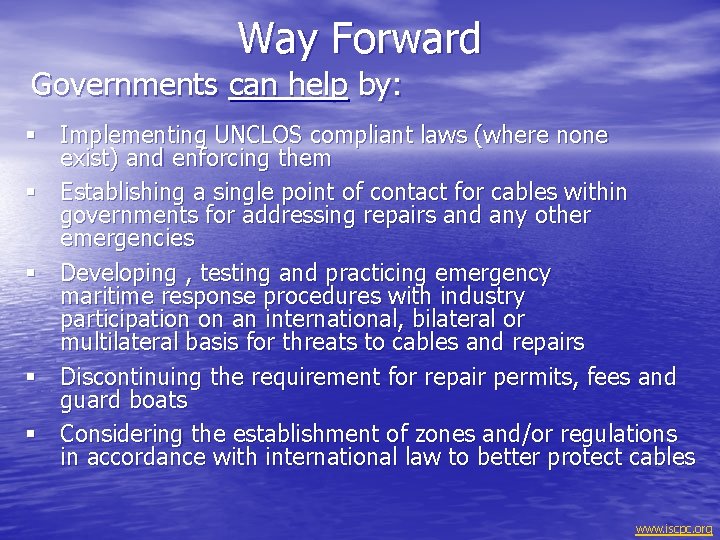 Way Forward Governments can help by: § Implementing UNCLOS compliant laws (where none exist)
