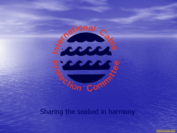 Sharing the seabed in harmony www. iscpc. org 