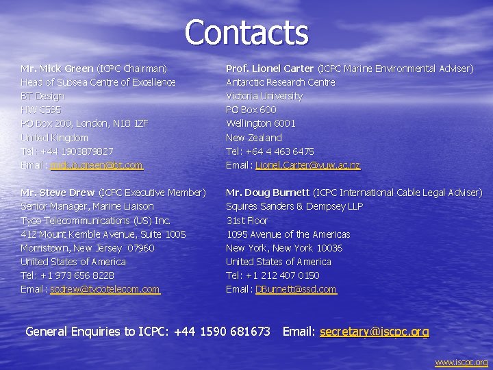 Contacts Mr. Mick Green (ICPC Chairman) Head of Subsea Centre of Excellence BT Design