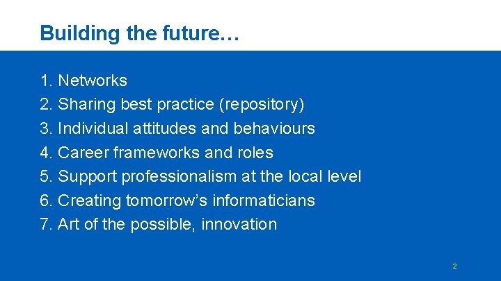 Building the future… 1. Networks 2. Sharing best practice (repository) 3. Individual attitudes and