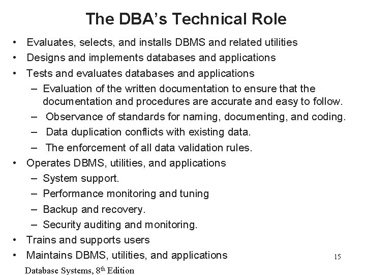 The DBA’s Technical Role • Evaluates, selects, and installs DBMS and related utilities •