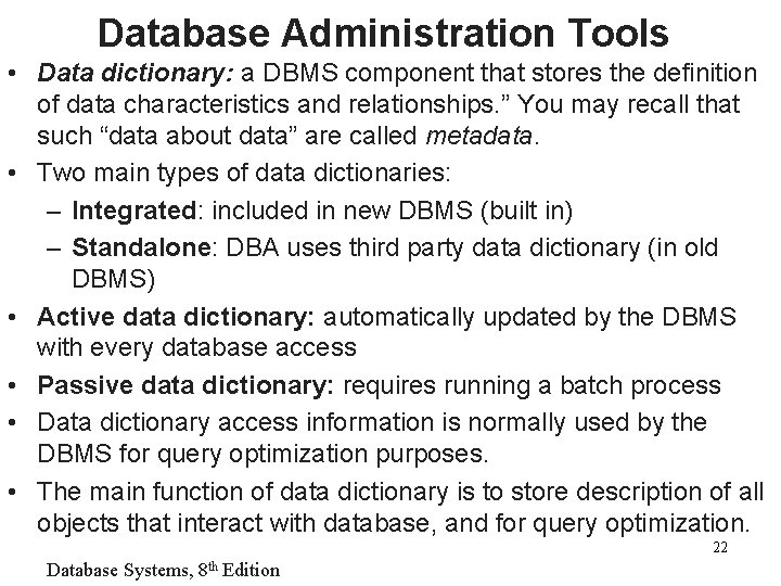 Database Administration Tools • Data dictionary: a DBMS component that stores the definition of