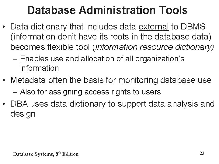 Database Administration Tools • Data dictionary that includes data external to DBMS (information don’t