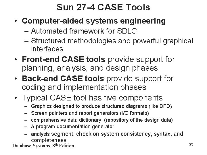 Sun 27 -4 CASE Tools • Computer-aided systems engineering – Automated framework for SDLC