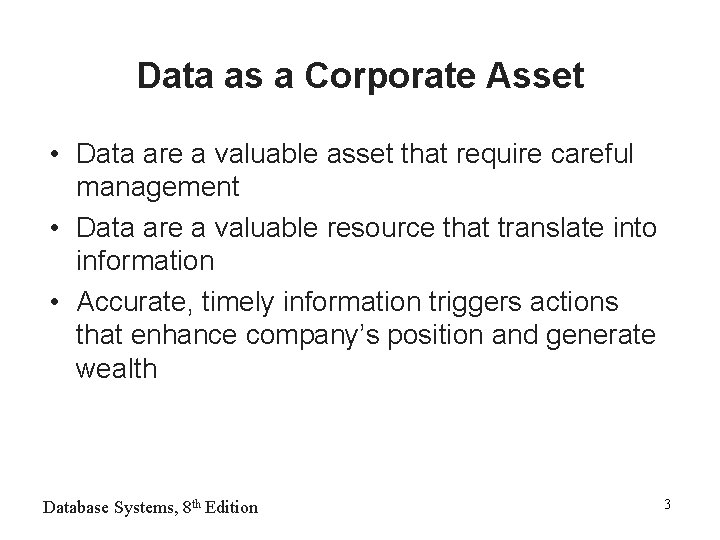 Data as a Corporate Asset • Data are a valuable asset that require careful