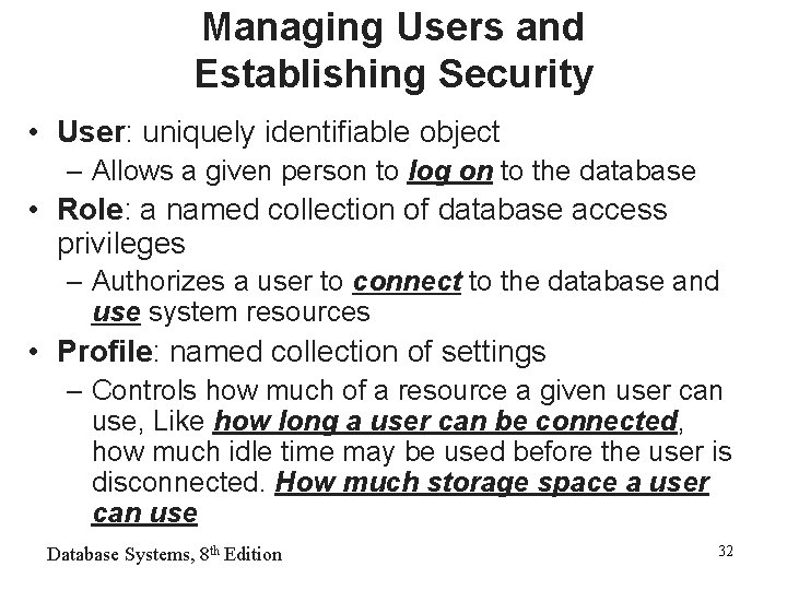 Managing Users and Establishing Security • User: uniquely identifiable object – Allows a given