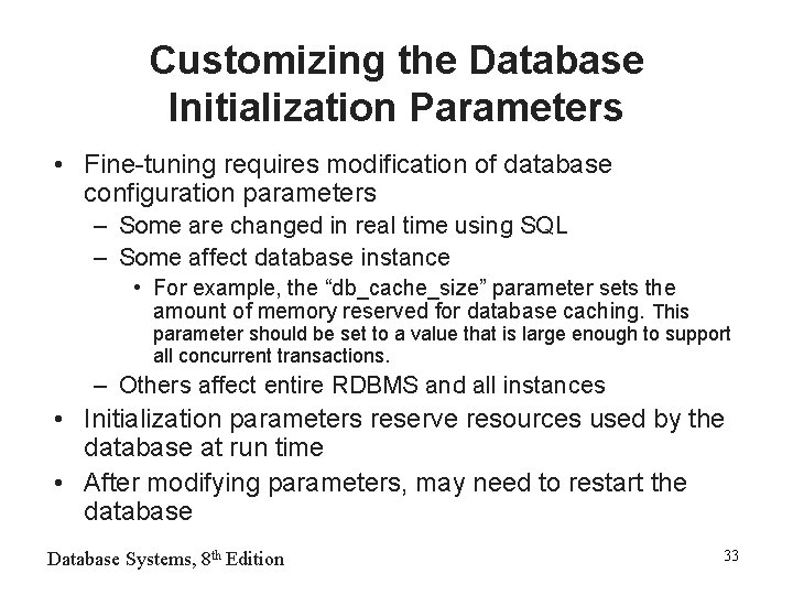 Customizing the Database Initialization Parameters • Fine-tuning requires modification of database configuration parameters –