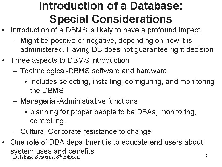 Introduction of a Database: Special Considerations • Introduction of a DBMS is likely to