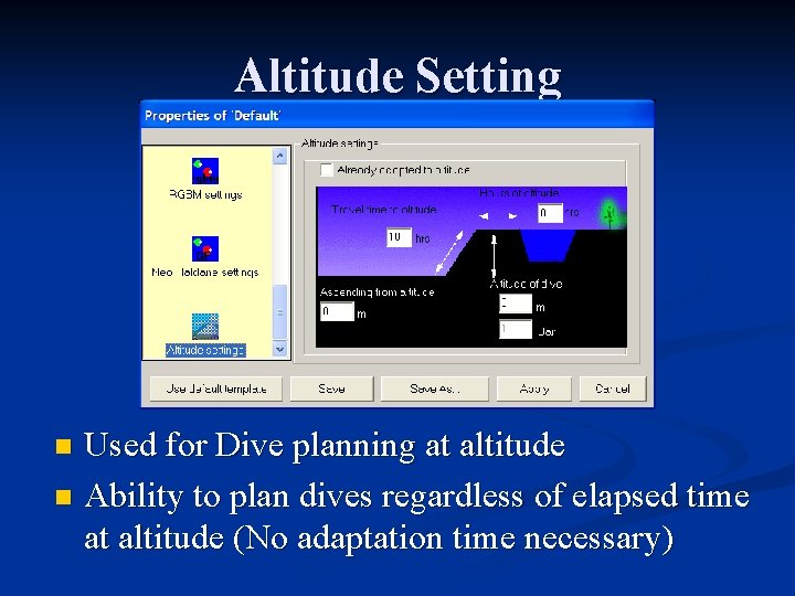 Altitude Setting Used for Dive planning at altitude n Ability to plan dives regardless