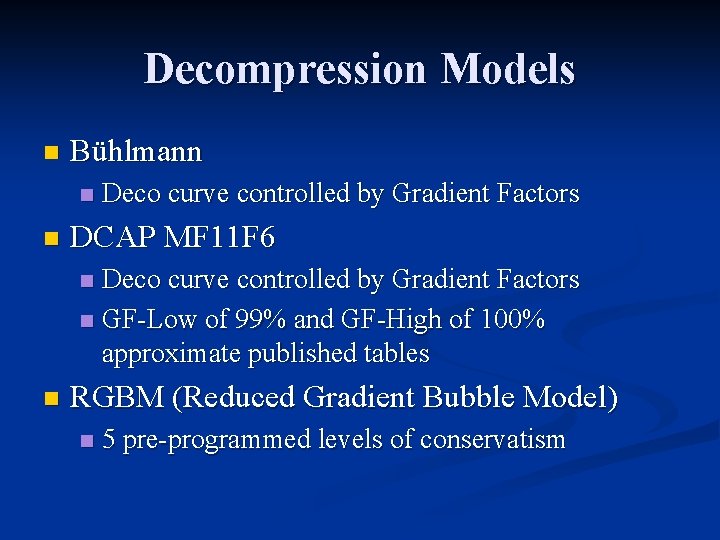 Decompression Models n Bühlmann n n Deco curve controlled by Gradient Factors DCAP MF