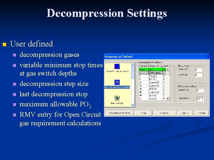 Decompression Settings n User defined n n n decompression gases variable minimum stop times